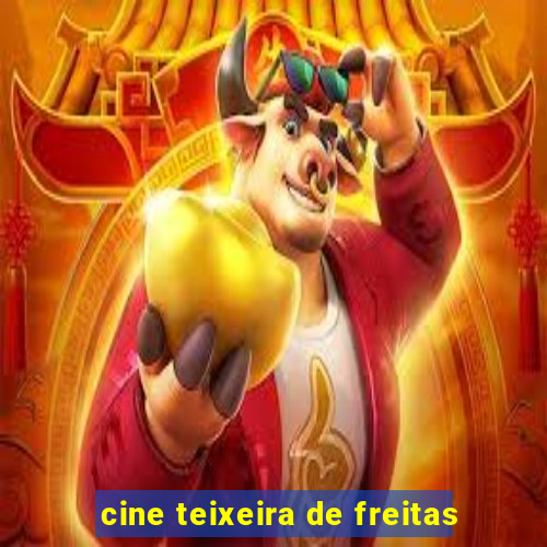 cine teixeira de freitas