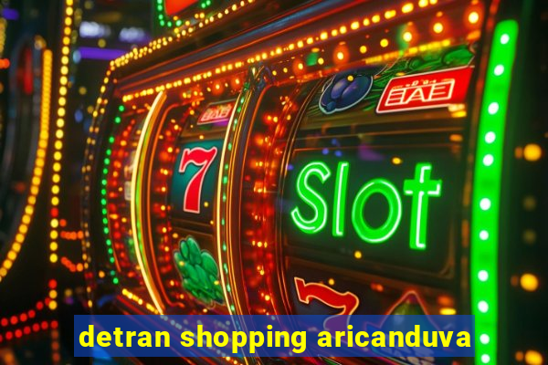 detran shopping aricanduva