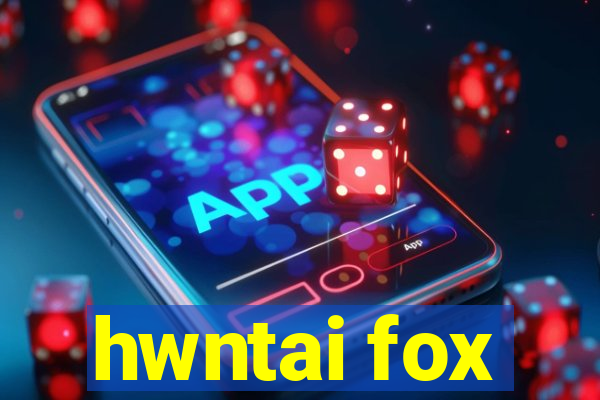 hwntai fox