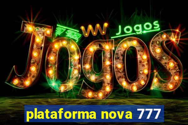 plataforma nova 777