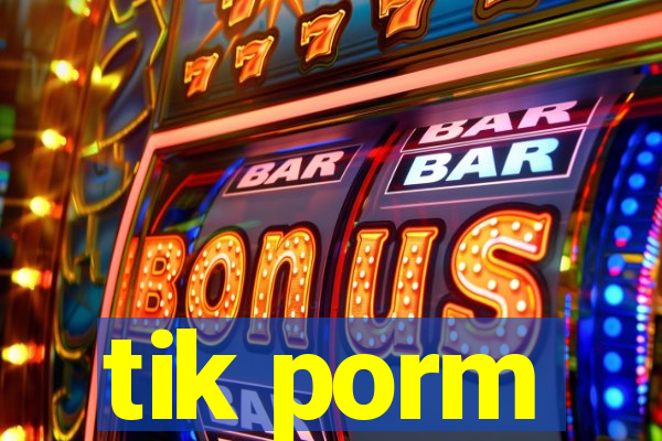 tik porm