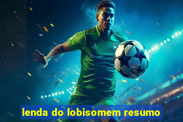 lenda do lobisomem resumo