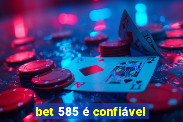 bet 585 é confiável