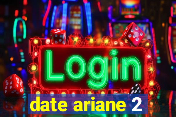 date ariane 2