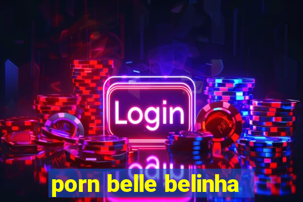 porn belle belinha