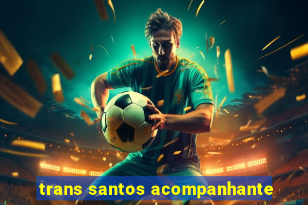 trans santos acompanhante