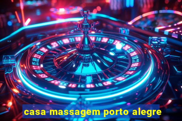 casa massagem porto alegre