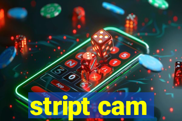 stript cam