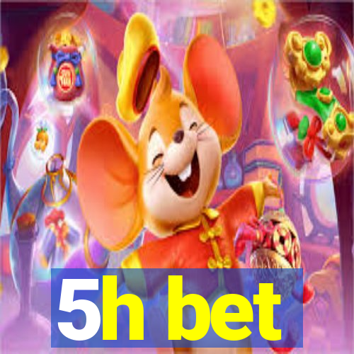 5h bet