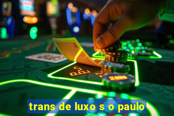 trans de luxo s o paulo