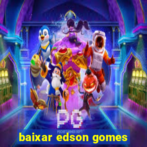 baixar edson gomes