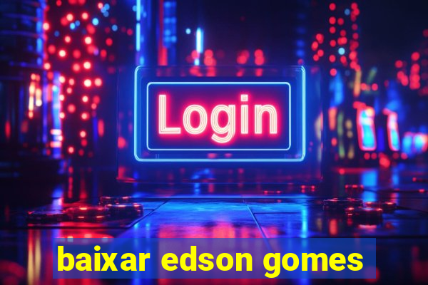 baixar edson gomes