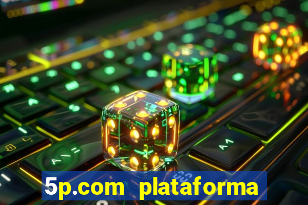 5p.com plataforma de jogos