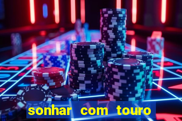 sonhar com touro bravo no mundo espiritual