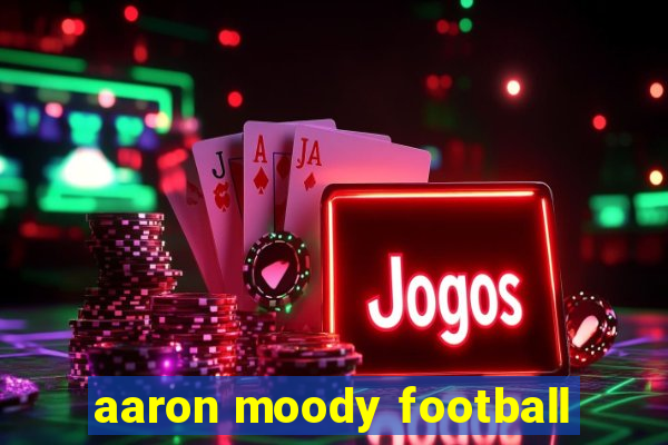 aaron moody football