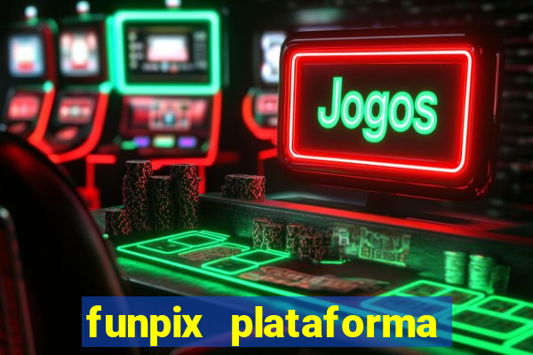 funpix plataforma de jogos