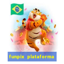 funpix plataforma de jogos