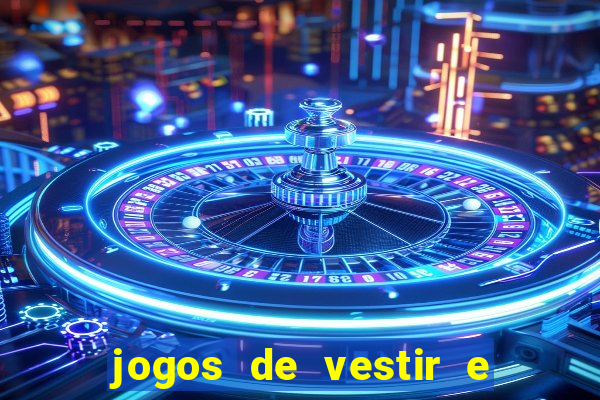 jogos de vestir e maquiar e arrumar o cabelo