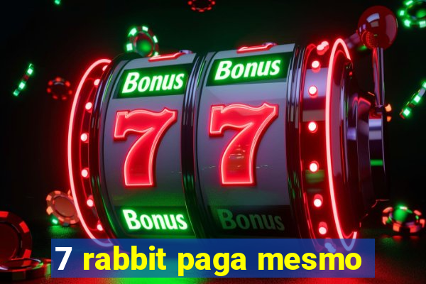 7 rabbit paga mesmo