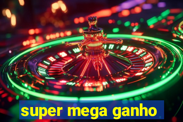 super mega ganho