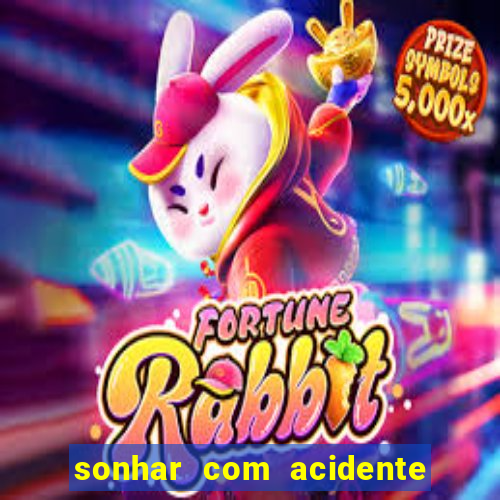 sonhar com acidente jogo do bicho