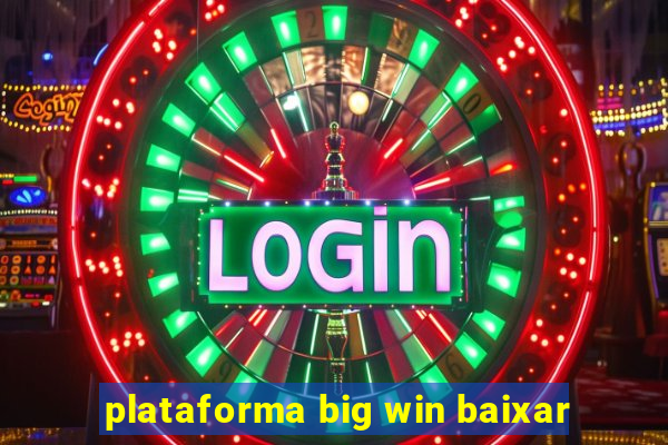 plataforma big win baixar