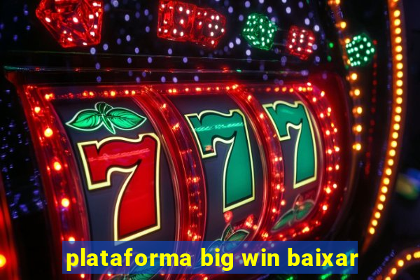 plataforma big win baixar