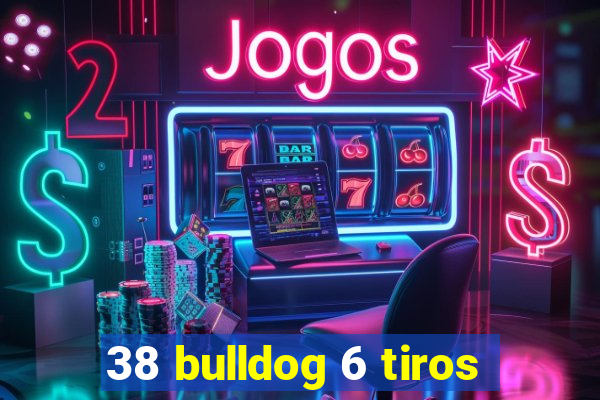 38 bulldog 6 tiros