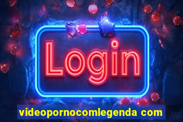 videopornocomlegenda com