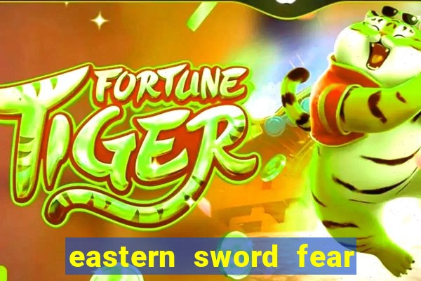 eastern sword fear and hunger