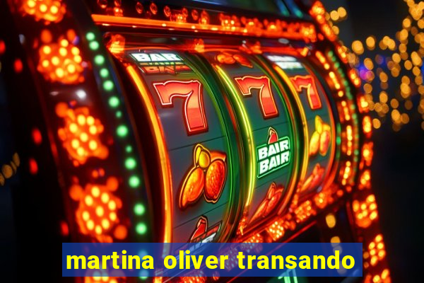 martina oliver transando