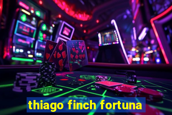 thiago finch fortuna