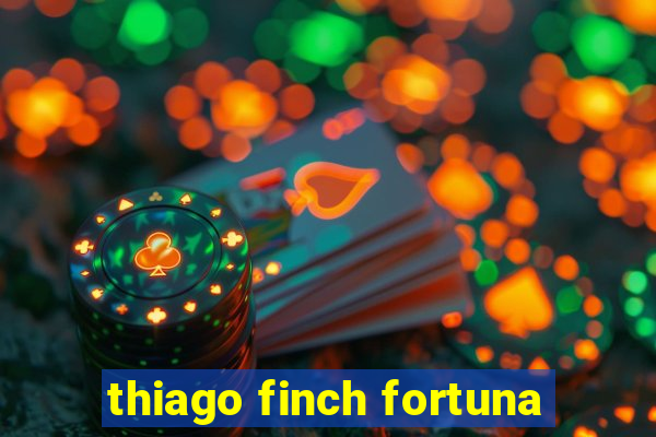 thiago finch fortuna