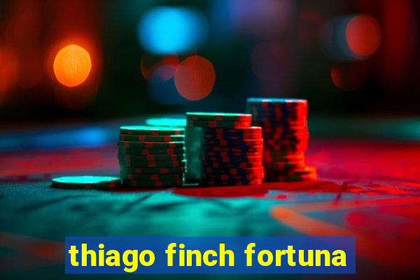 thiago finch fortuna