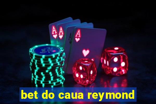 bet do caua reymond