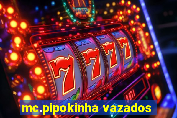 mc.pipokinha vazados