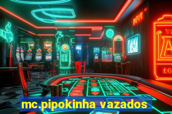 mc.pipokinha vazados