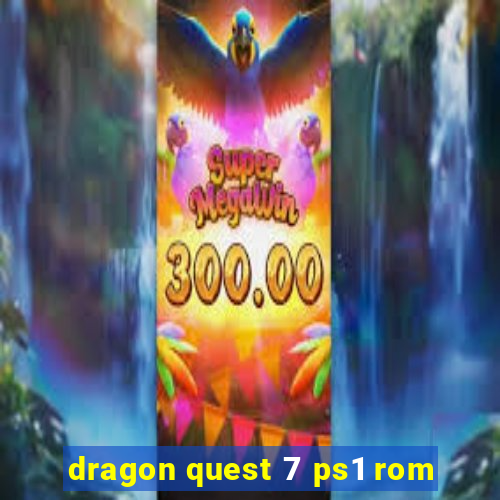 dragon quest 7 ps1 rom