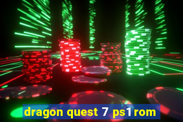 dragon quest 7 ps1 rom