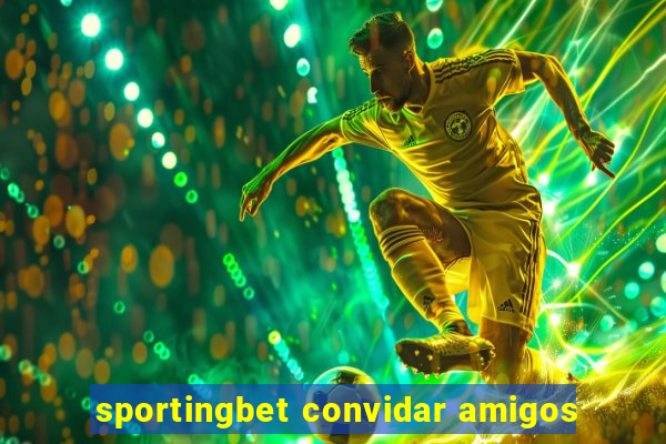 sportingbet convidar amigos