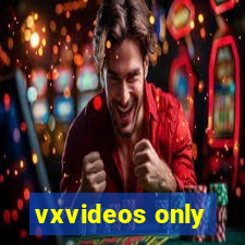 vxvideos only