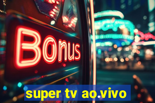 super tv ao.vivo