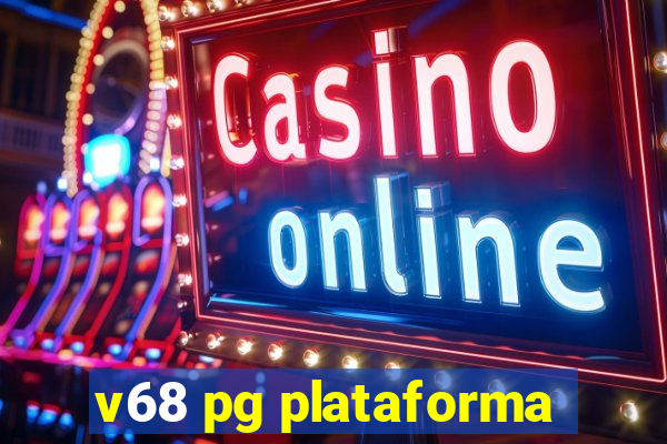 v68 pg plataforma