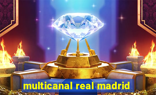 multicanal real madrid