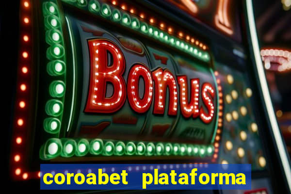 coroabet plataforma de jogos