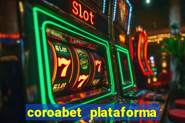 coroabet plataforma de jogos