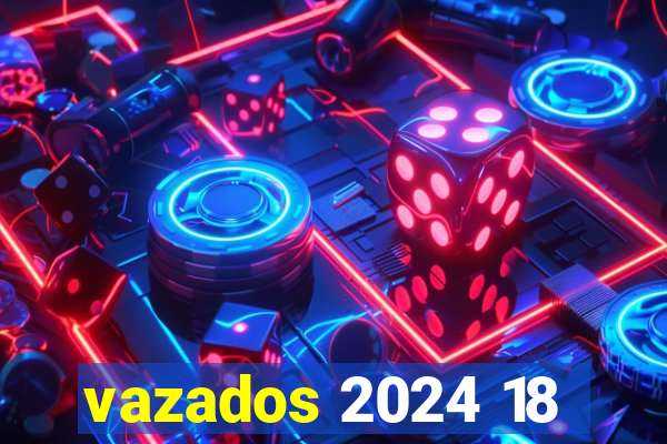 vazados 2024 18