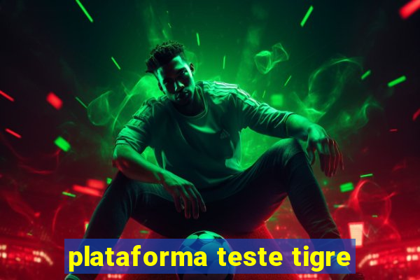 plataforma teste tigre