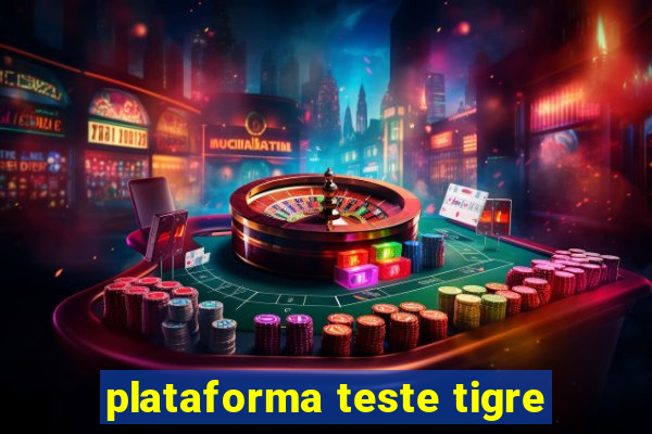 plataforma teste tigre