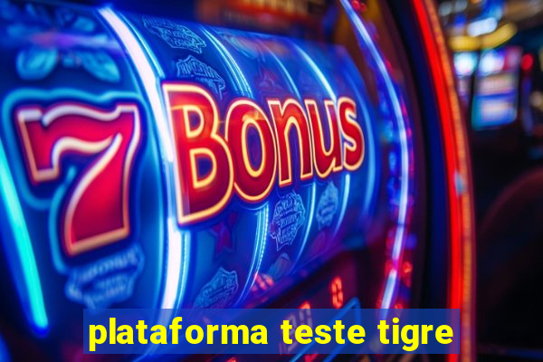 plataforma teste tigre